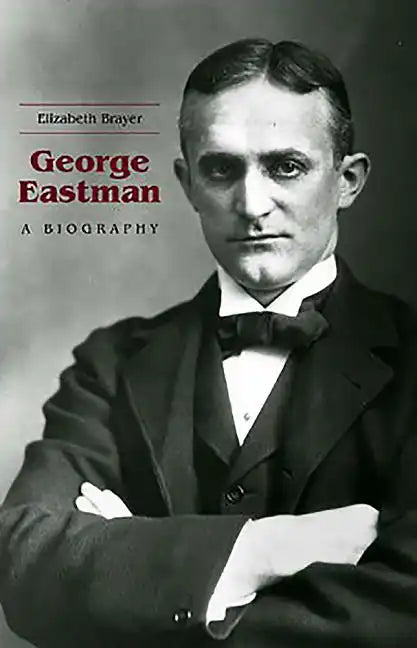 George Eastman: A Biography - Paperback