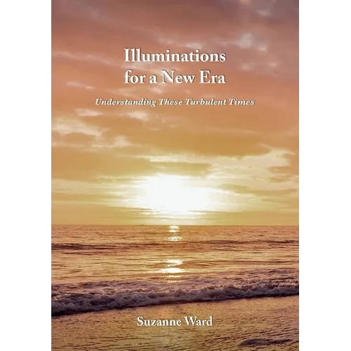 Illuminations for a New Era: Understanding These Turbulent Times - Paperback