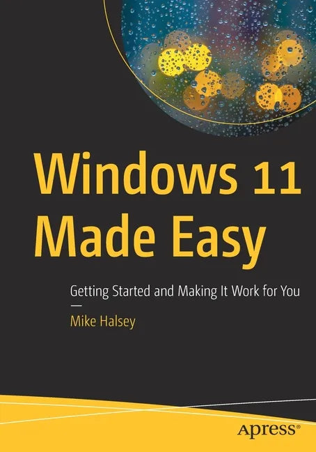 Windows 11 Made Easy: Getting Started and Making It Work for You - Paperback