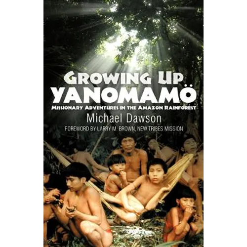 Growing Up Yanomamo: Missionary Adventures in the Amazon Rainforest - Paperback