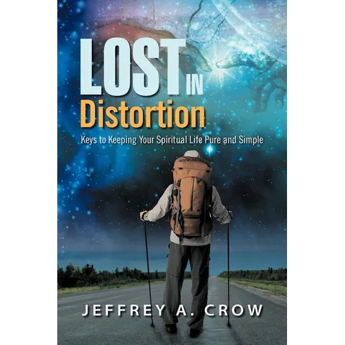 Lost in Distortion: Keys to Keeping Your Spiritual Life Pure and Simple - Paperback