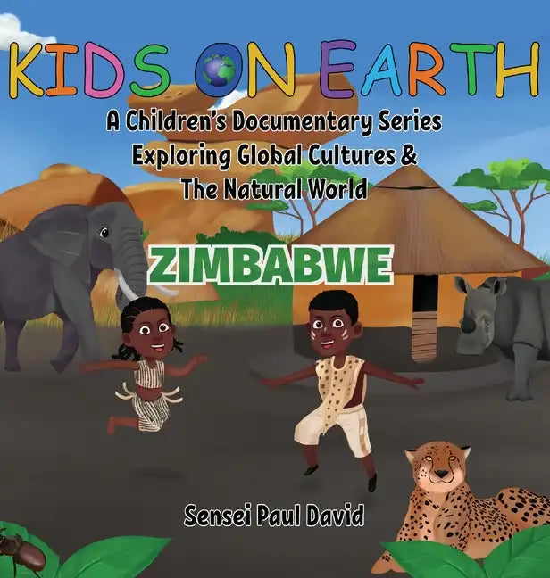 Kids On Earth A Children's Documentary Series Exploring Human Culture & The Natural World: Zimbabwe - Hardcover