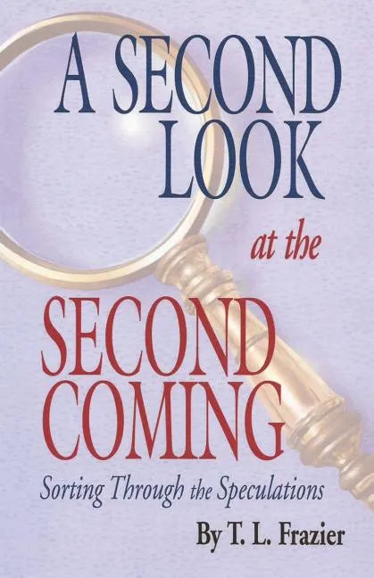 A Second Look at the Second Coming: Sorting Through the Speculations - Paperback