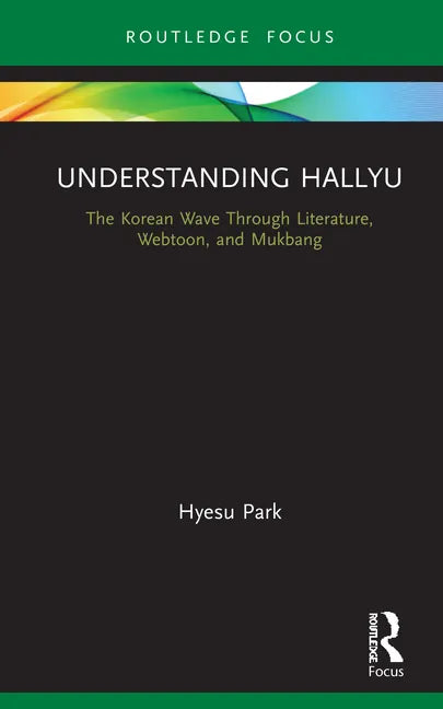 Understanding Hallyu: The Korean Wave Through Literature, Webtoon, and Mukbang - Hardcover