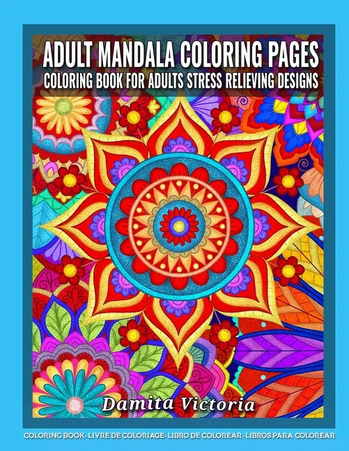 Adult Mandala Coloring Pages Coloring Book for Adults Stress Relieving Designs: Adult Mandala Coloring Pages featuring 50 Detailed Mandalas Stress Rel - Paperback