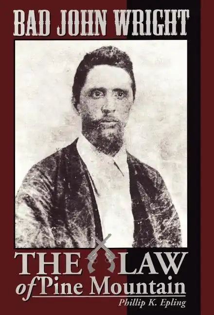 Bad John Wright the Law of Pine Mountain - Hardcover