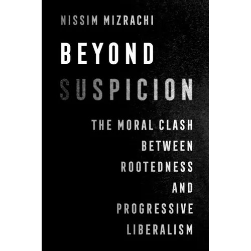 Beyond Suspicion: The Moral Clash Between Rootedness and Progressive Liberalism Volume 4 - Paperback