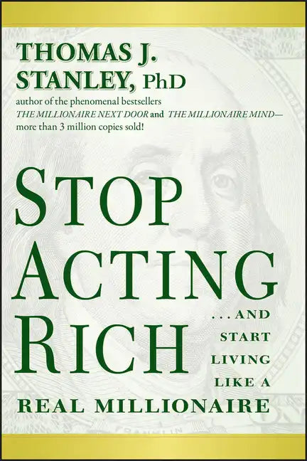 Stop Acting Rich... and Start Living Like a Real Millionaire - Paperback