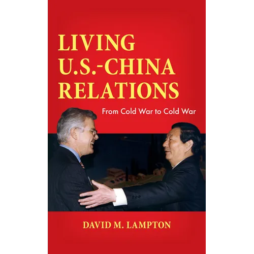 Living U.S.-China Relations: From Cold War to Cold War - Hardcover