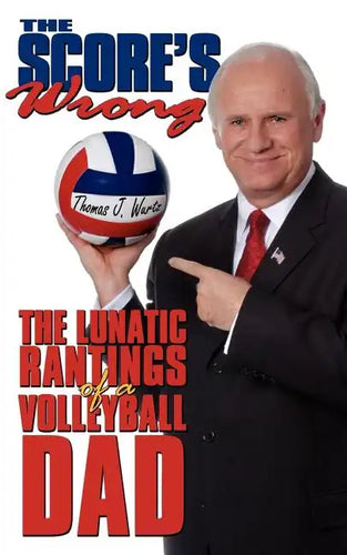 The Score's Wrong: The Lunatic Rantings of a Volleyball Dad - Paperback