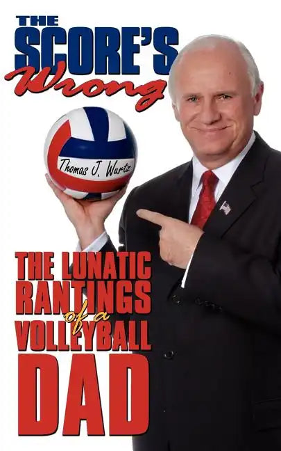 The Score's Wrong: The Lunatic Rantings of a Volleyball Dad - Paperback