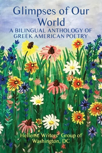 Glimpses of Our World: A Bilingual Anthology of Greek American Poetry - Paperback