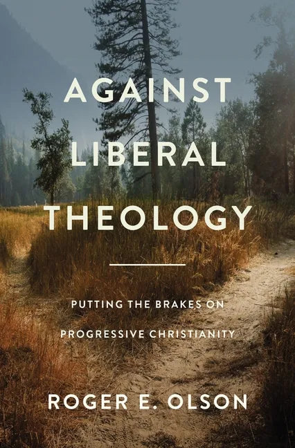 Against Liberal Theology: Putting the Brakes on Progressive Christianity - Paperback