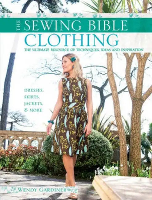 Sewing Bible: Clothing: The Ultimate Resource of Techniques, Ideas and Inspiration - Paperback