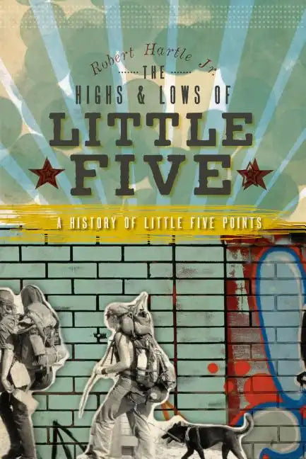 The Highs and Lows of Little Five: A History of Little Five Points - Paperback