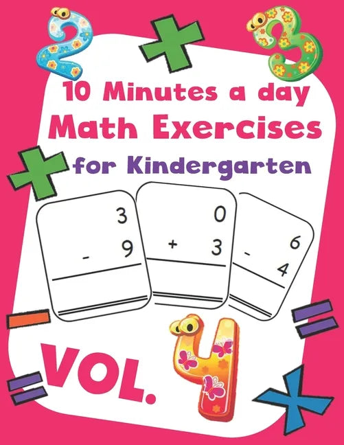 10 Minutes a day Math Excercise for Kindergarten Vol.4: 30 Days of Math Timed Tests with Addition and Subtraction in a few minutes a day, Ages 5-8(Gra - Paperback