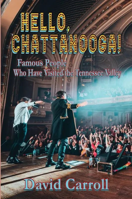 Hello, Chattanooga!: Famous People Who Have Visited the Tennessee Valley - Paperback