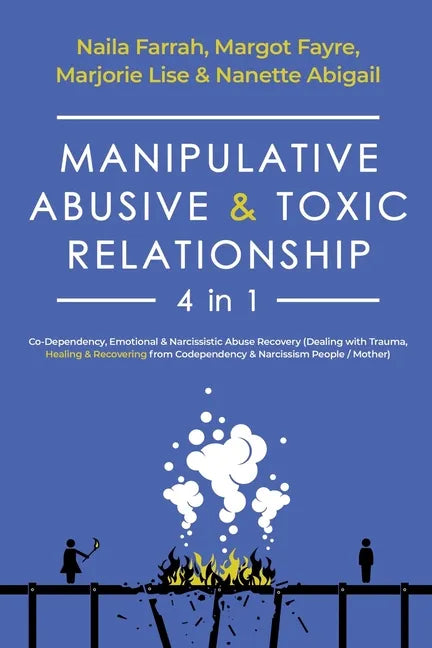 Manipulative, Abusive & Toxic Relationship, 4 in 1: Co-Dependency, Emotional & Narcissistic Abuse Recovery (Dealing with Trauma, Healing & Recovering - Paperback