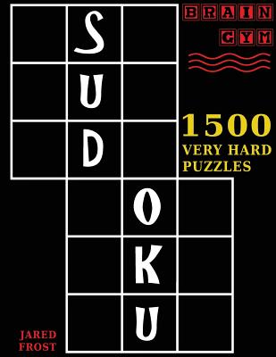 Sudoku: 1500 Very Hard Puzzles: to Exercise Your Brain. Big Book, Great Value. Brain Gym Series Book. Authored by Jared Frost - Paperback