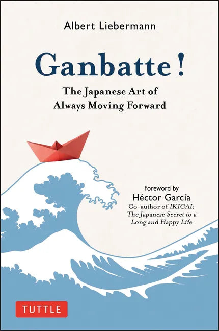 Ganbatte!: The Japanese Art of Always Moving Forward - Hardcover