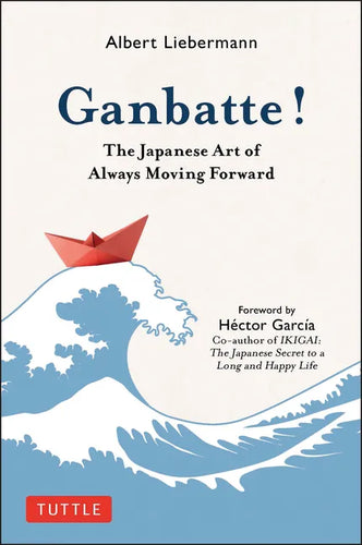 Ganbatte!: The Japanese Art of Always Moving Forward - Hardcover