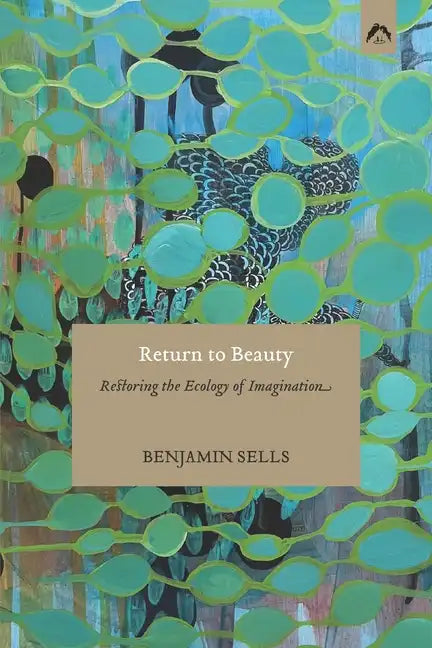 Return to Beauty: Restoring the Ecology of Imagination - Paperback