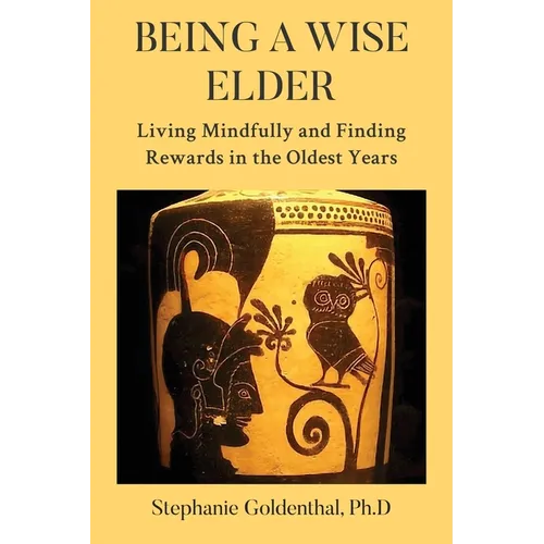 Being a Wise Elder: Living Mindfully and Finding Rewards in the Oldest Years - Paperback