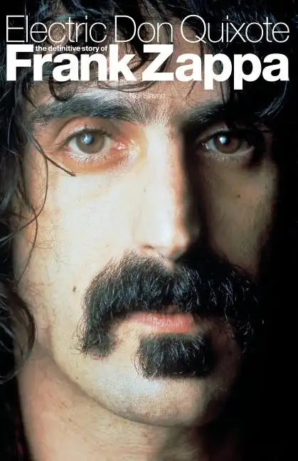Electric Don Quixote: The Definitive Story of Frank Zappa - Paperback