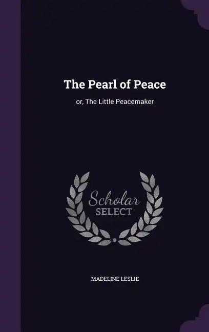 The Pearl of Peace: or, The Little Peacemaker - Hardcover