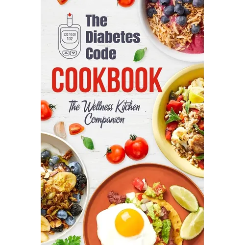 The Diabetes Code Cookbook: The Wellness Kitchen Companion: Diabetic Recipes - Paperback