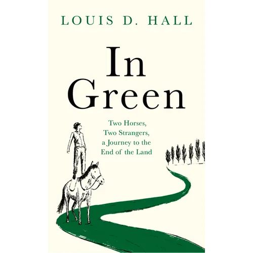 In Green: Two Horses, Two Strangers, a Journey to the End of the Land - Hardcover