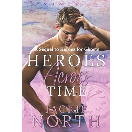 Heroes Across Time: A Sequel to Heroes for Ghosts - Paperback