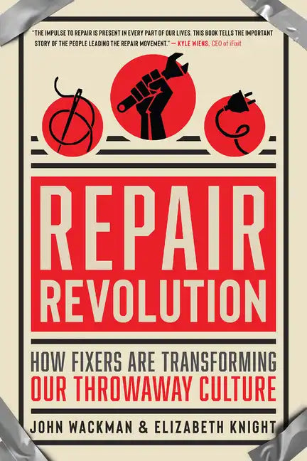 Repair Revolution: How Fixers Are Transforming Our Throwaway Culture - Paperback