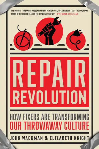 Repair Revolution: How Fixers Are Transforming Our Throwaway Culture - Paperback