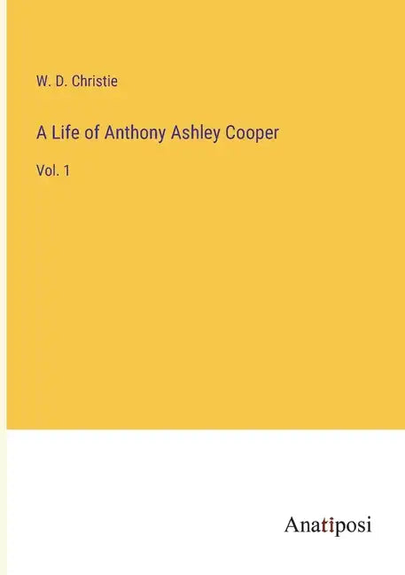 A Life of Anthony Ashley Cooper: Vol. 1 - Paperback