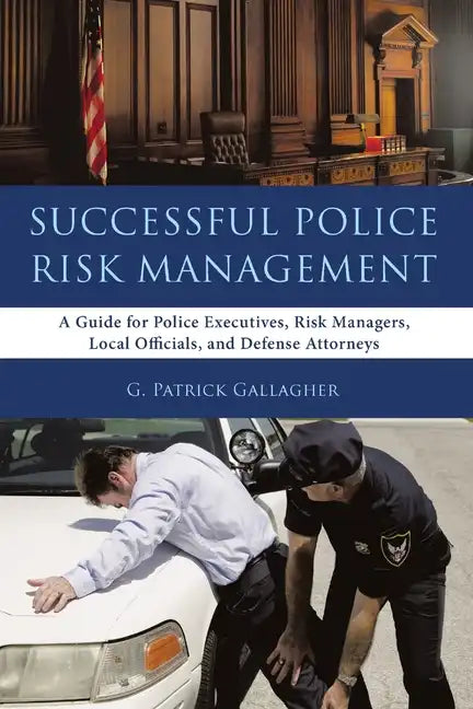 Successful Police Risk Management: A Guide for Police Executives, Risk Managers, Local Officials, and Defense Attorneys - Paperback