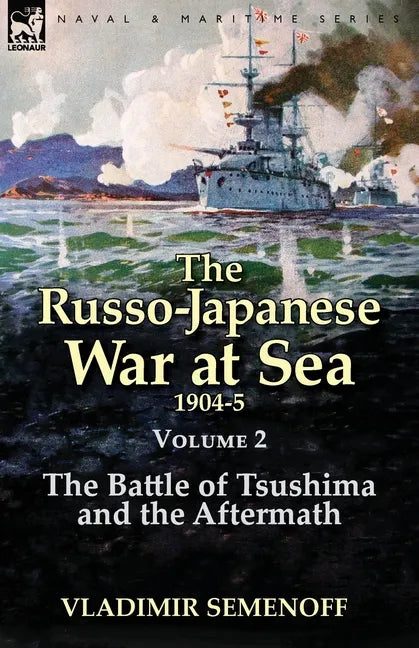 The Russo-Japanese War at Sea Volume 2: The Battle of Tsushima and the Aftermath - Paperback