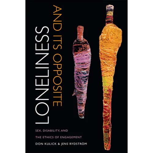 Loneliness and Its Opposite: Sex, Disability, and the Ethics of Engagement - Paperback