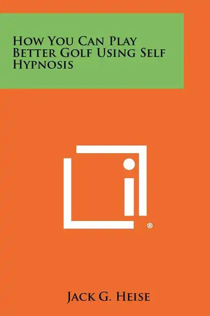 How You Can Play Better Golf Using Self Hypnosis - Paperback