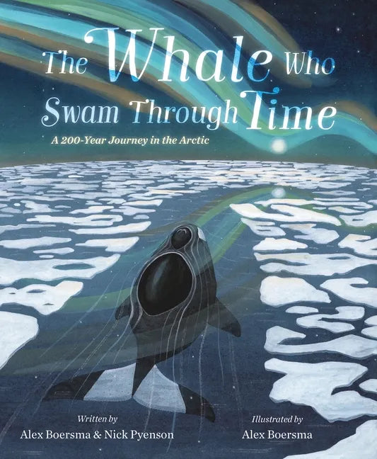 The Whale Who Swam Through Time: A Two-Hundred-Year Journey in the Arctic - Hardcover