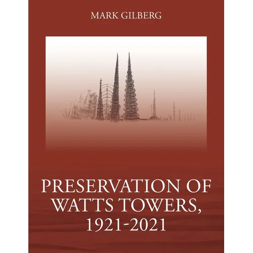Preservation of Watts Towers, 1921-2021 - Paperback