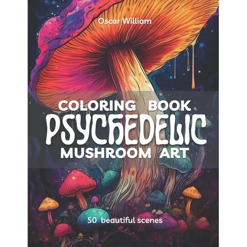 Psychedelic Mushroom Art Coloring Book: Trippy Illustrations for a Mind-Altering Coloring Experience - Paperback