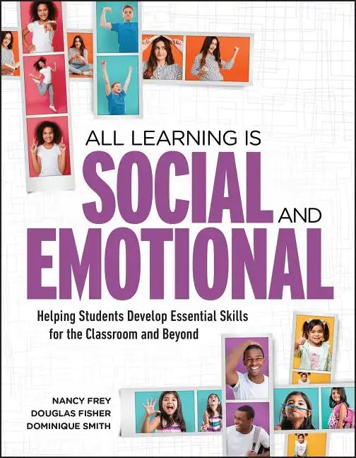 All Learning Is Social and Emotional: Helping Students Develop Essential Skills for the Classroom and Beyond - Paperback
