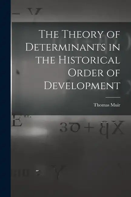 The Theory of Determinants in the Historical Order of Development - Paperback