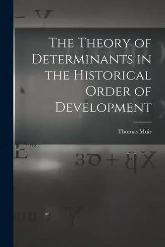 The Theory of Determinants in the Historical Order of Development - Paperback