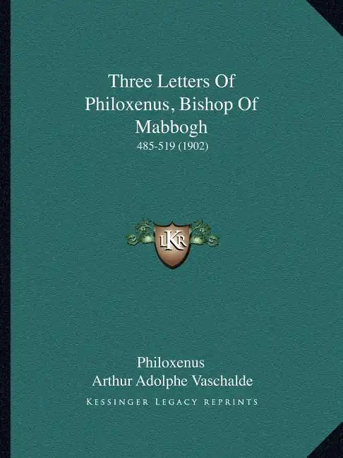Three Letters Of Philoxenus, Bishop Of Mabbogh: 485-519 (1902) - Paperback