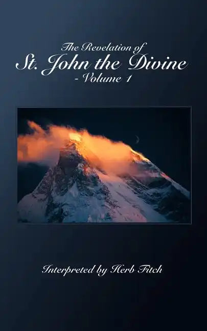 The Revelation of St. John the Divine - Volume 1: Interpreted by Herb Fitch - Paperback