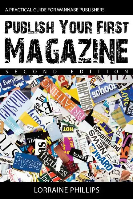 Publish Your First Magazine (Second Edition): A Practical Guide For Wannabe Publishers - Paperback