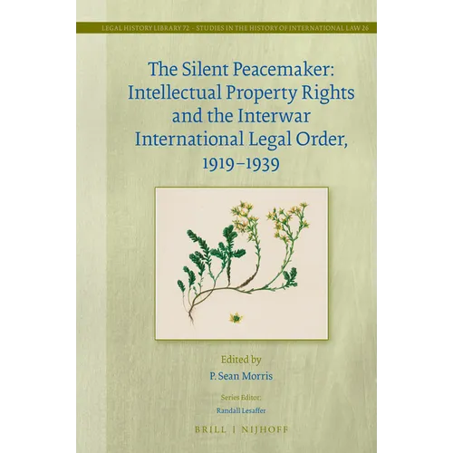 The Silent Peacemaker: Intellectual Property Rights and the Interwar International Legal Order, 1919-1939 - Hardcover