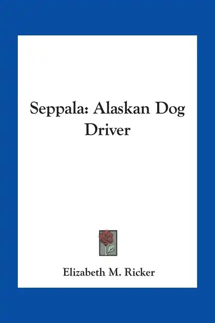 Seppala: Alaskan Dog Driver - Paperback
